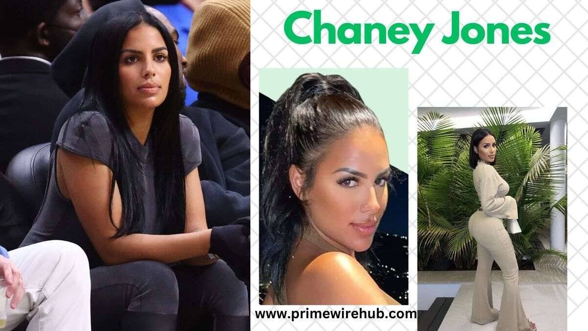 What is Chaney Jones Age? Know About Her Bio, Net Worth, Lifestyle and Much More!