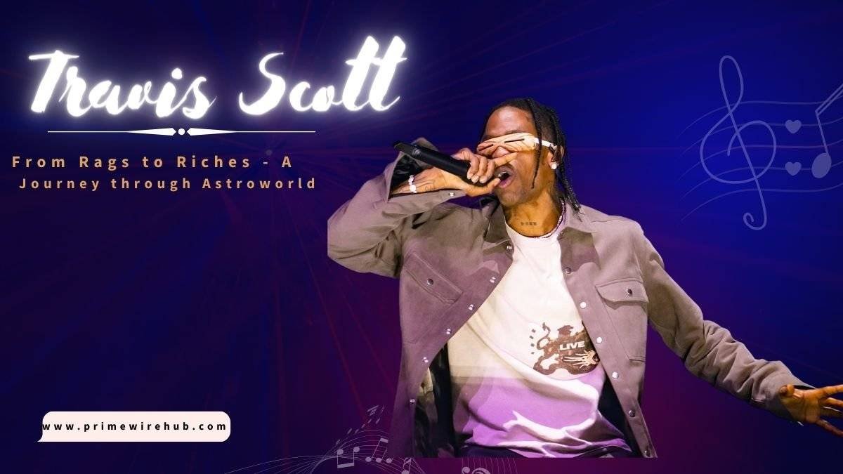 Travis Scott: From Rags to Riches – A Journey through Astroworld