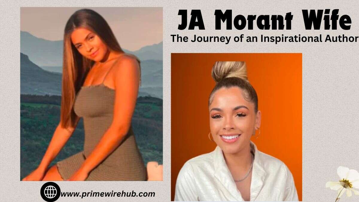 Ja Morant Wife: The Life Of An Inspirational Author And Entrepreneur