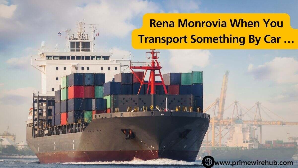 Rena Monrovia When You Transport Something By Car … A Top Choice For Car Transport